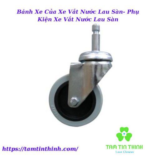 Bánh Xe Của Xe Vắt Nước Lau Sàn- Phụ Kiện Xe Vắt Nước Lau Sàn